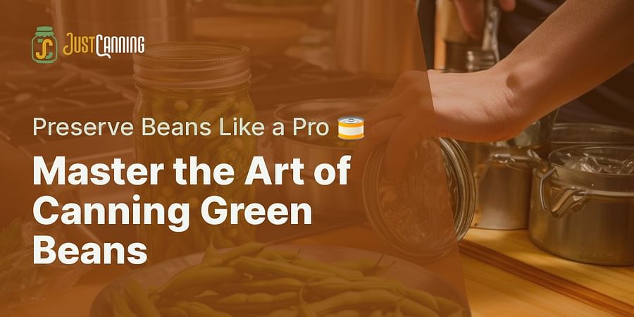 Master the Art of Canning Green Beans - Preserve Beans Like a Pro 🥫
