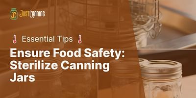 Ensure Food Safety: Sterilize Canning Jars - 🌡️ Essential Tips 🌡️