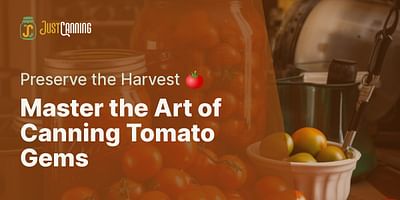 Master the Art of Canning Tomato Gems - Preserve the Harvest 🍅