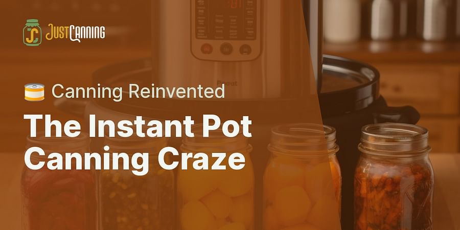 The Instant Pot Canning Craze - 🥫 Canning Reinvented