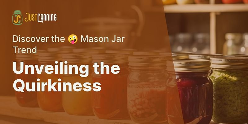 Unveiling the Quirkiness - Discover the 🤪 Mason Jar Trend