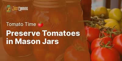 Preserve Tomatoes in Mason Jars - Tomato Time 🍅