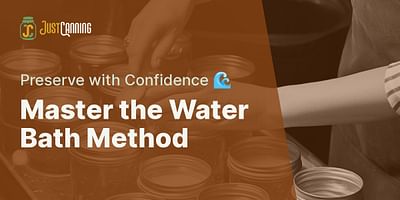 Master the Water Bath Method - Preserve with Confidence 🌊