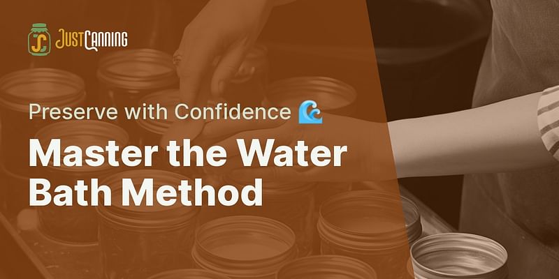 Master the Water Bath Method - Preserve with Confidence 🌊