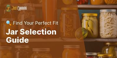Jar Selection Guide - 🔍 Find Your Perfect Fit
