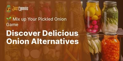 Discover Delicious Onion Alternatives - 🌱 Mix up Your Pickled Onion Game