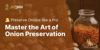 Master the Art of Onion Preservation - 🧅 Preserve Onions like a Pro