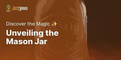 Unveiling the Mason Jar - Discover the Magic ✨