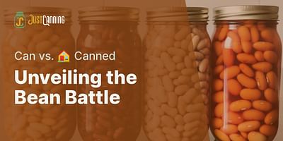 Unveiling the Bean Battle - Can vs. 🏠 Canned