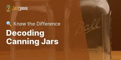 Decoding Canning Jars - 🔍 Know the Difference