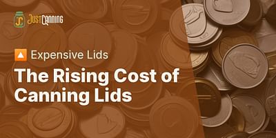 The Rising Cost of Canning Lids - 🔼 Expensive Lids
