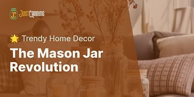 The Mason Jar Revolution - 🌟 Trendy Home Decor