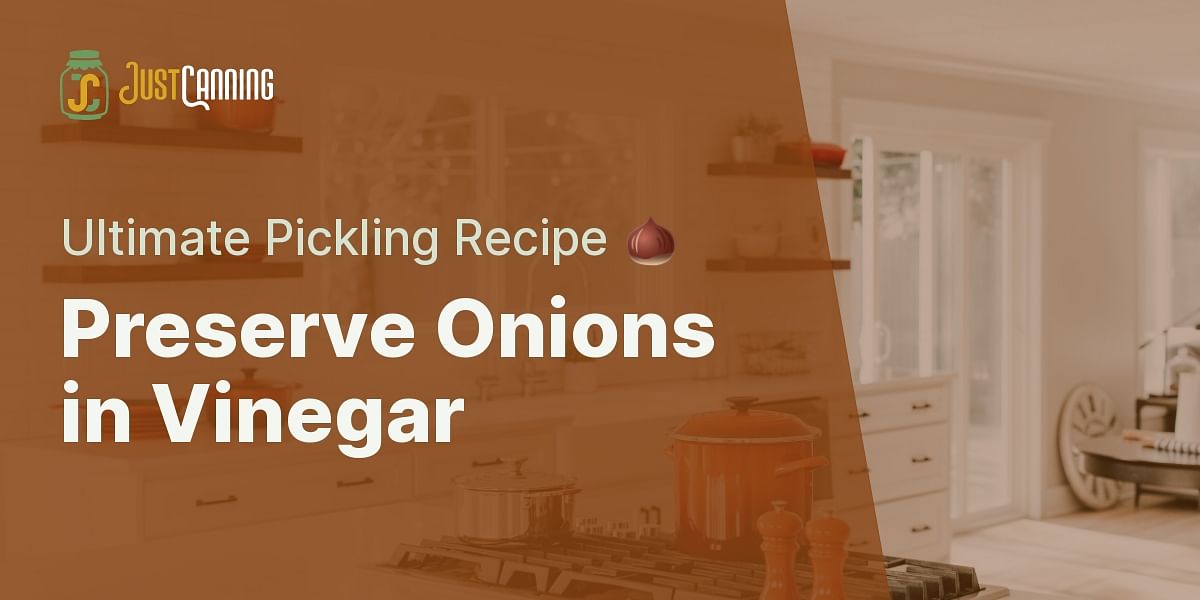 Storing Onions in Vinegar A Pickling Recipe Just Canning