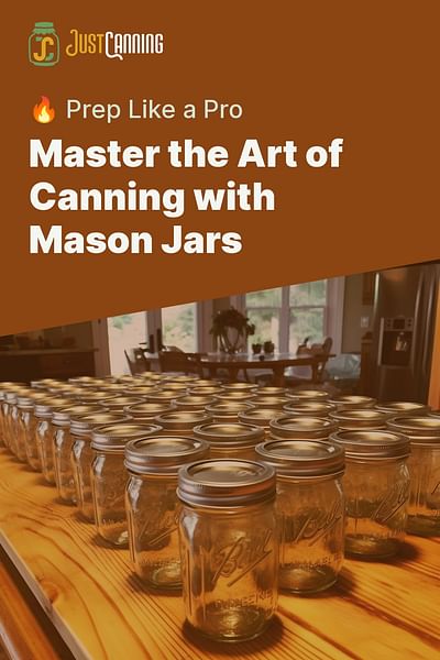 Master the Art of Canning with Mason Jars - 🔥 Prep Like a Pro